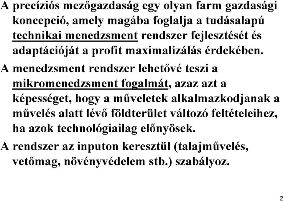 A menedzsment rendszer lehetővé teszi a mikromenedzsment fogalmát, azaz azt a képességet, hogy a műveletek alkalmazkodjanak