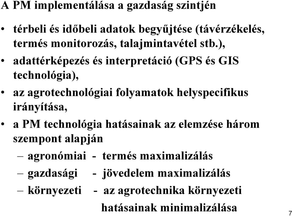 ), adattérképezés és interpretáció (GPS és GIS technológia), az agrotechnológiai folyamatok helyspecifikus