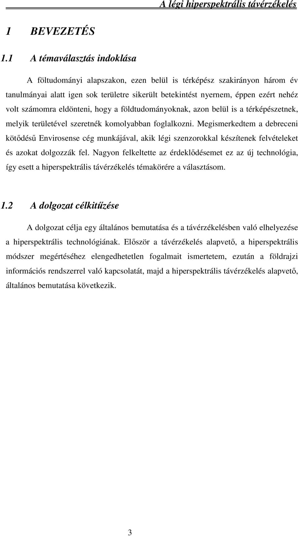eldönteni, hogy a földtudományoknak, azon belül is a térképészetnek, melyik területével szeretnék komolyabban foglalkozni.