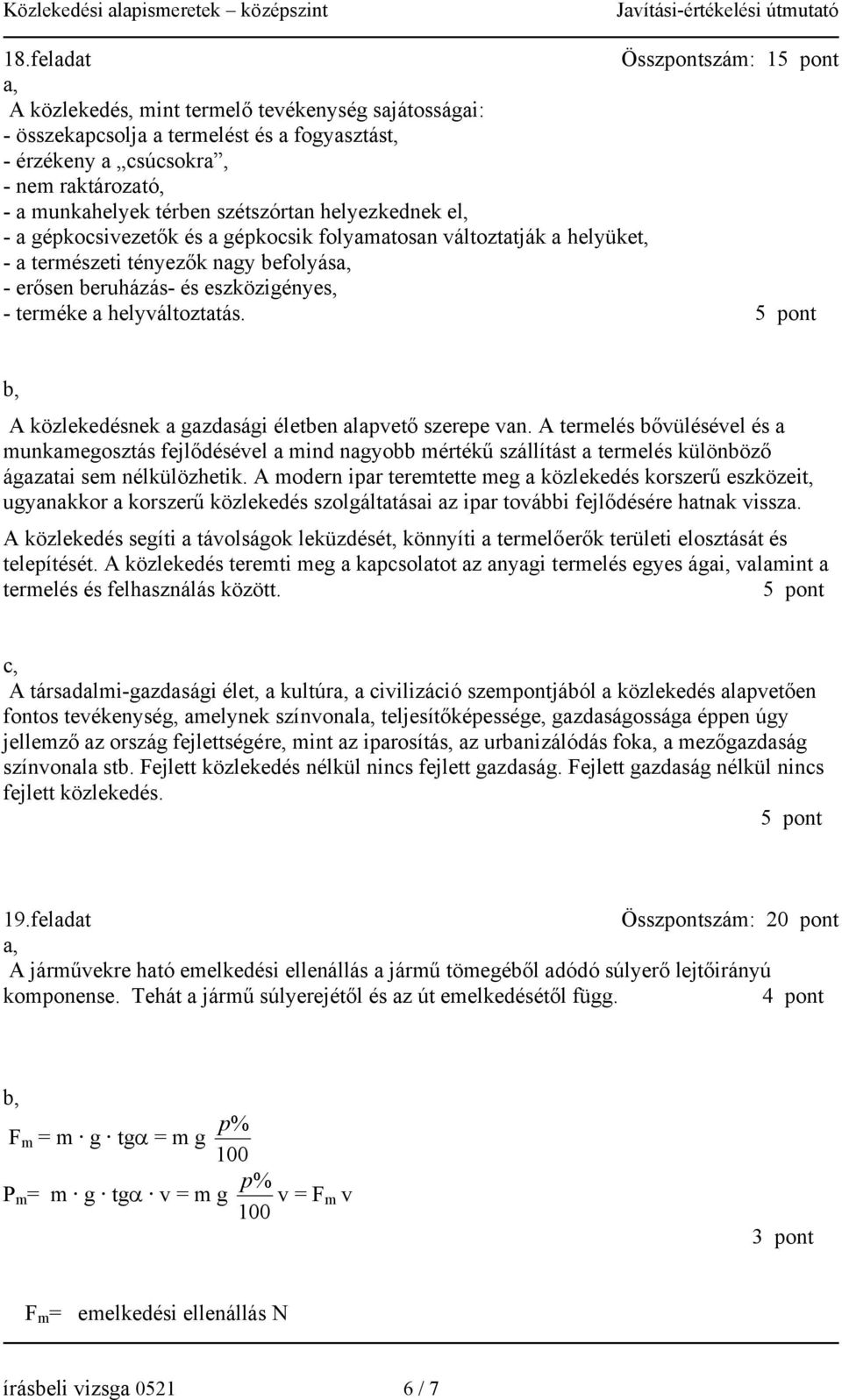 helyváltoztatás. 5 pont b, A közlekedésnek a gazdasági életben alapvető szerepe van.