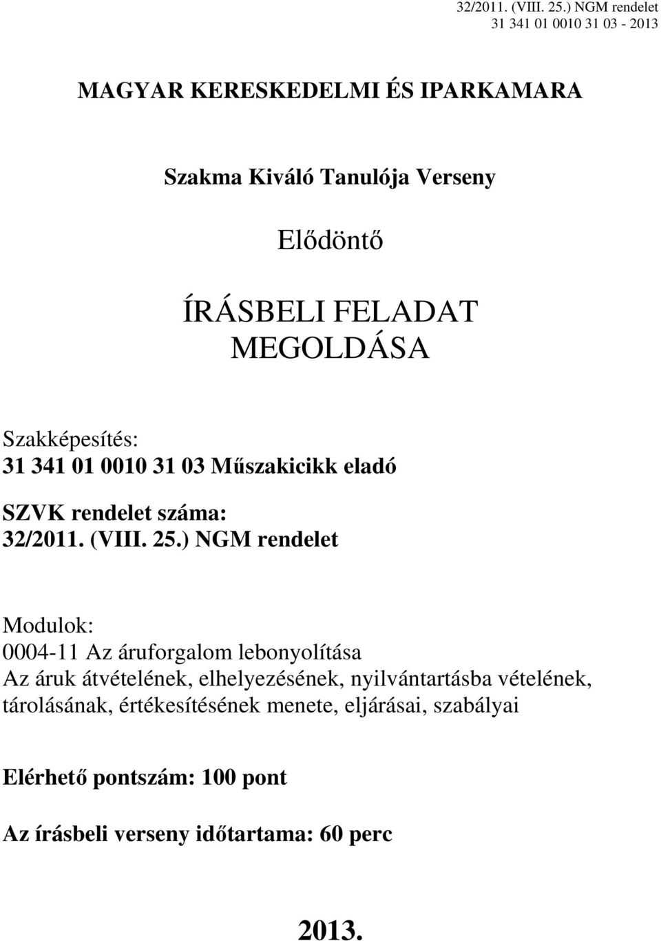 ) NGM rendelet Modulok: 0004-11 Az áruforgalom lebonyolítása Az áruk átvételének, elhelyezésének, nyilvántartásba