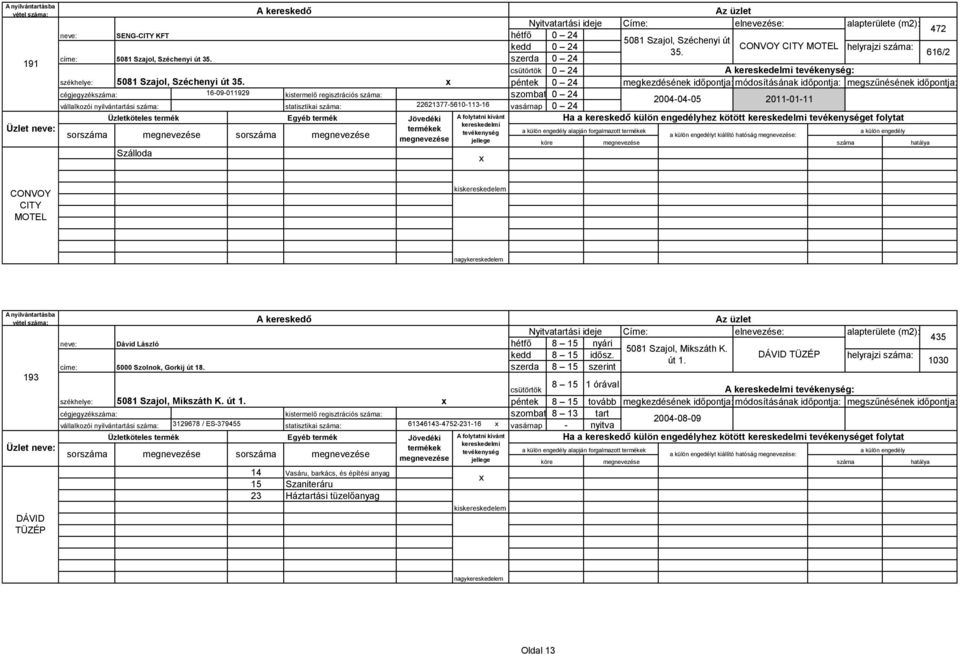 24 Ha a kereskedő külön engedélyhez kötött et folytat alapján forgalmazott 5081 Szajol, Széchenyi út 35.