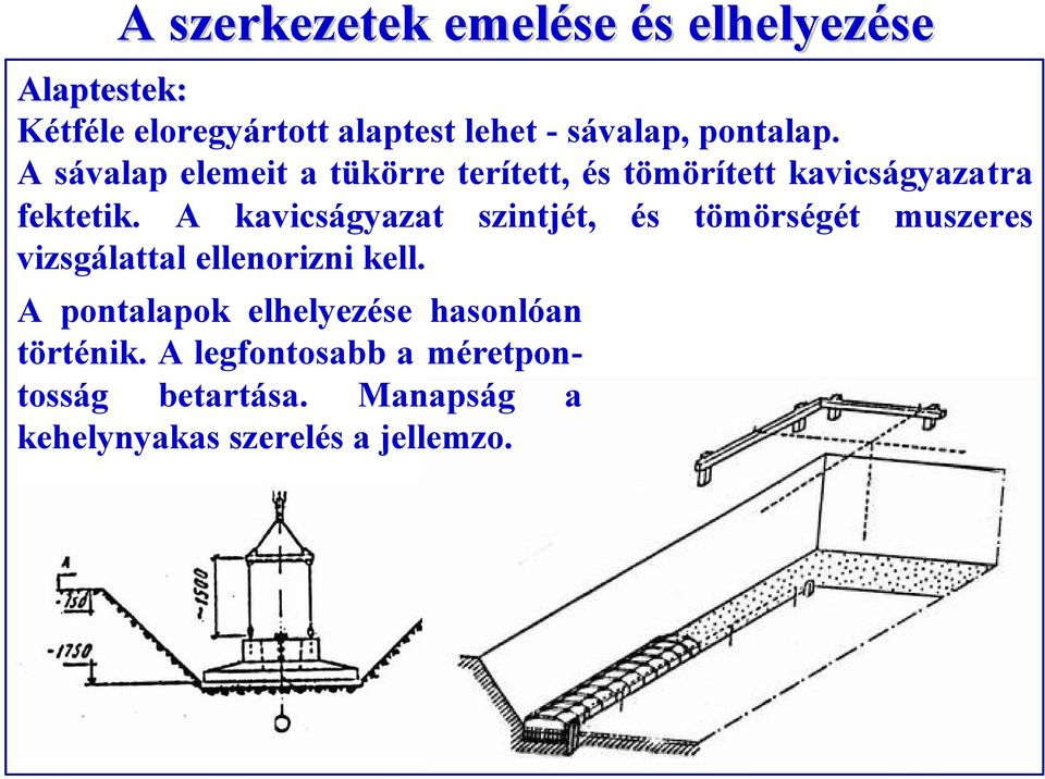 A kavicságyazat szintjét, és tömörségét muszeres vizsgálattal ellenorizni kell.