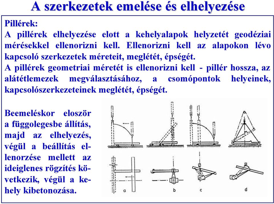 A pillérek geometriai méretét is ellenorizni kell - pillér hossza, az alátétlemezek megválasztásához, a csomópontok helyeinek,