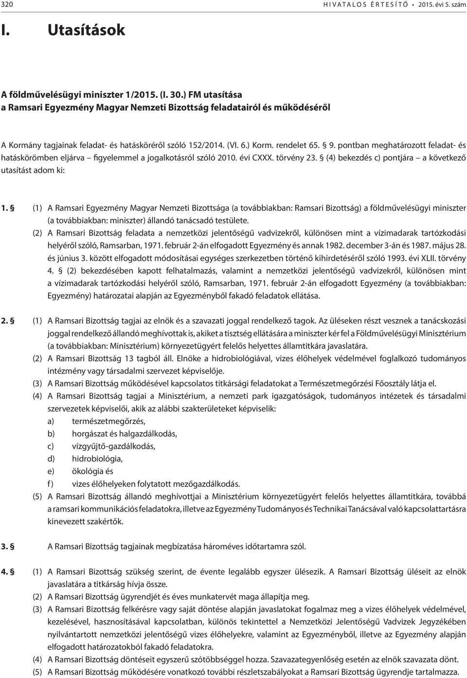 pontban meghatározott feladat- és hatáskörömben eljárva figyelemmel a jogalkotásról szóló 2010. évi CXXX. törvény 23. (4) bekezdés c) pontjára a következő utasítást adom ki: 1.