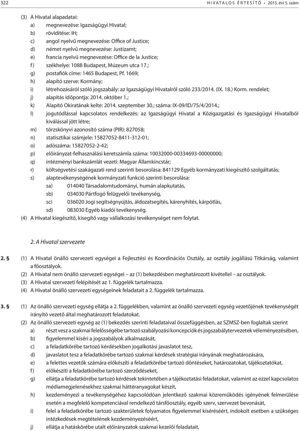 megnevezése: Office de la Justice; f) székhelye: 1088 Budapest, Múzeum utca 17.; g) postafiók címe: 1465 Budapest, Pf.