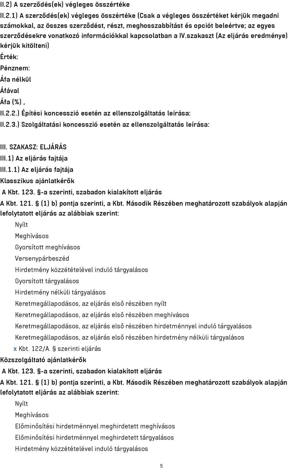 2.) Építési koncesszió esetén az ellenszolgáltatás leírása: II.2.3.) Szolgáltatási koncesszió esetén az ellenszolgáltatás leírása: III. SZAKASZ: ELJÁRÁS III.1)