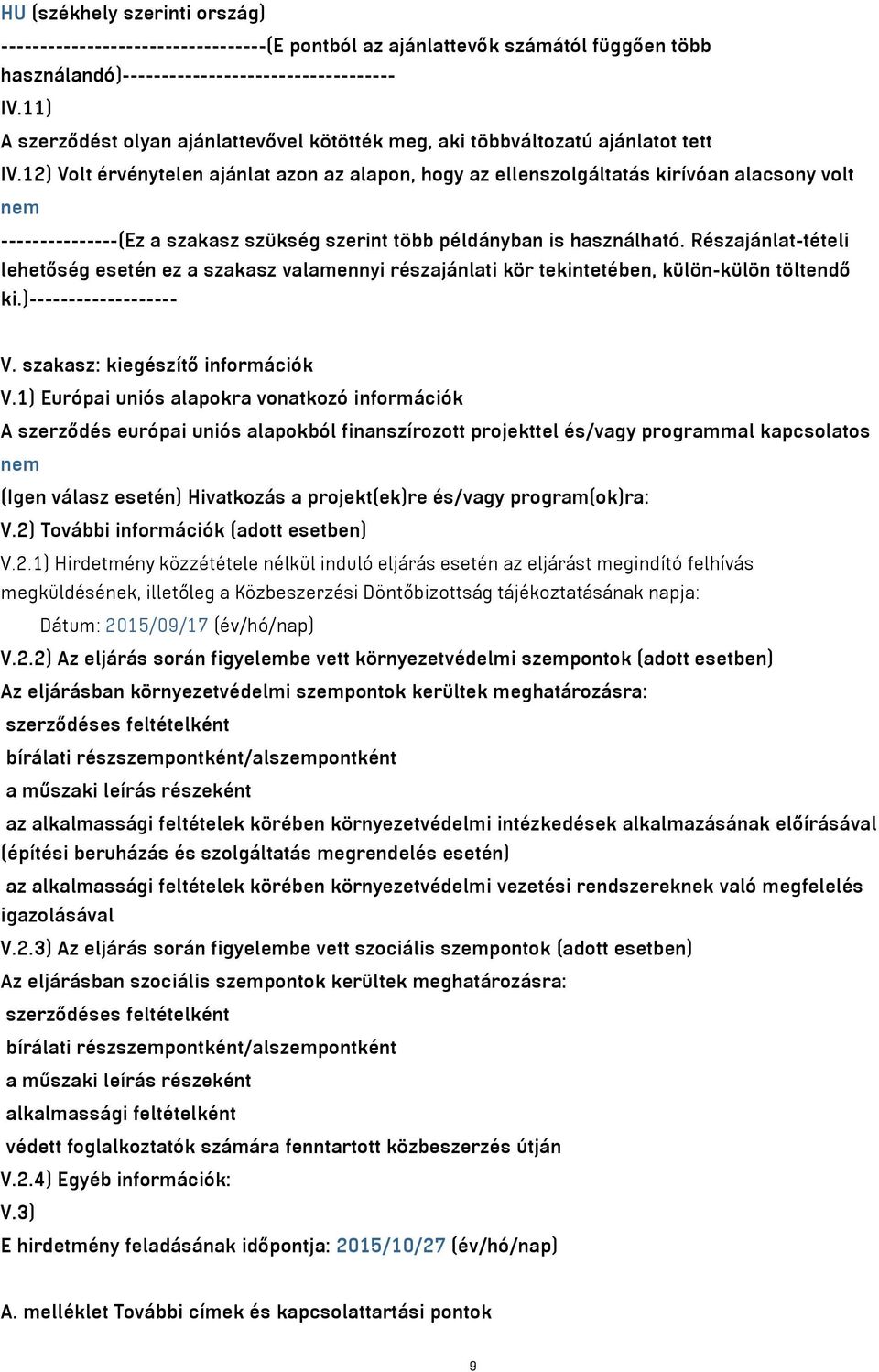 12) Volt érvénytelen ajánlat azon az alapon, hogy az ellenszolgáltatás kirívóan alacsony volt nem ---------------(Ez a szakasz szükség szerint több példányban is használható.