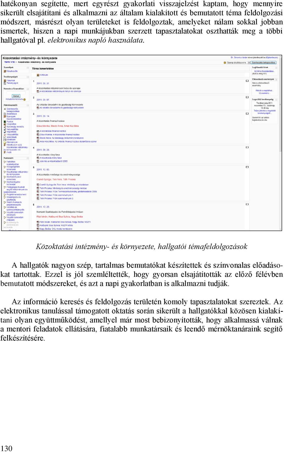 Közoktatási intézmény- és környezete, hallgatói témafeldolgozások A hallgatók nagyon szép, tartalmas bemutatókat készítettek és színvonalas előadásokat tartottak.