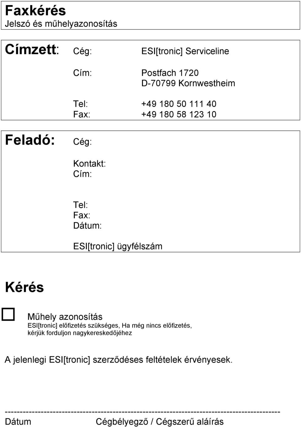 előfizetés szükséges, Ha még nincs előfizetés, kérjük forduljon nagykereskedőjéhez A jelenlegi ESI[tronic] szerződéses feltételek