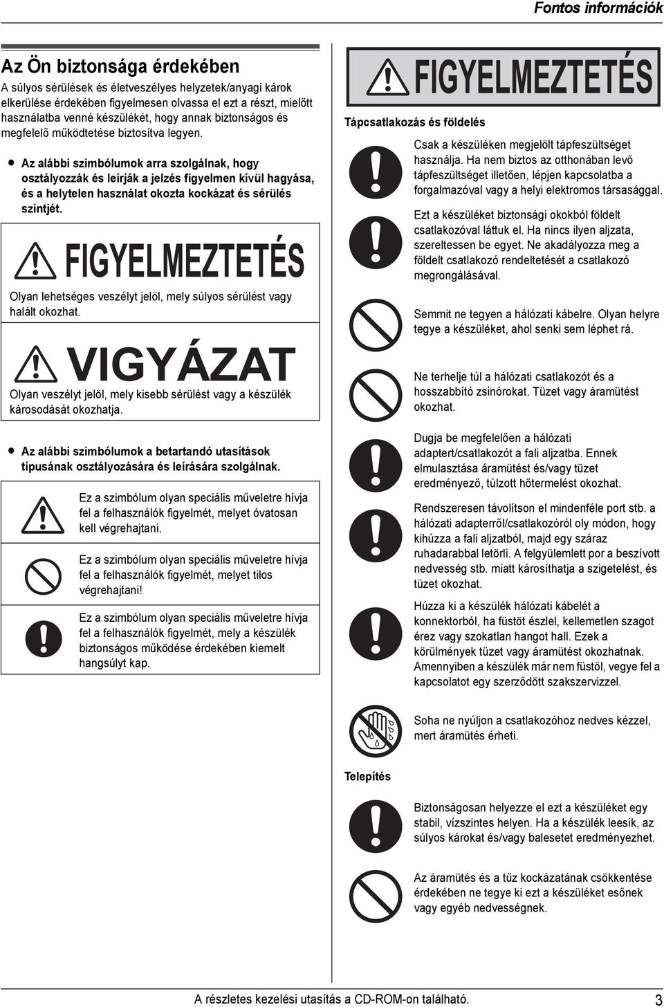 biztonságos és megfelelő működtetése biztosítva legyen.