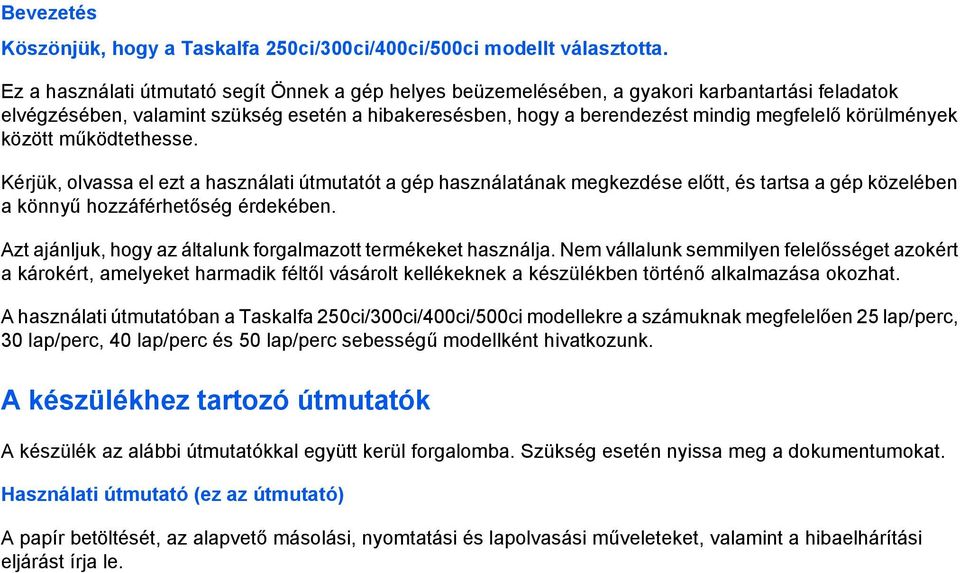 körülmények között működtethesse. Kérjük, olvassa el ezt a használati útmutatót a gép használatának megkezdése előtt, és tartsa a gép közelében a könnyű hozzáférhetőség érdekében.