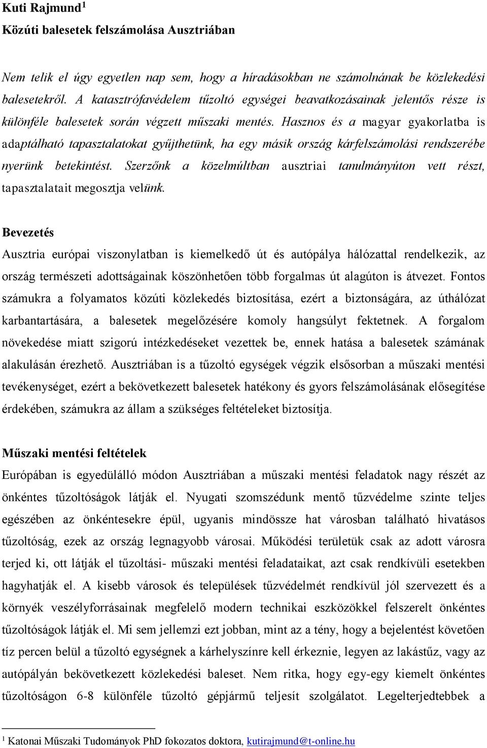 Hasznos és a magyar gyakorlatba is adaptálható tapasztalatokat gyűjthetünk, ha egy másik ország kárfelszámolási rendszerébe nyerünk betekintést.