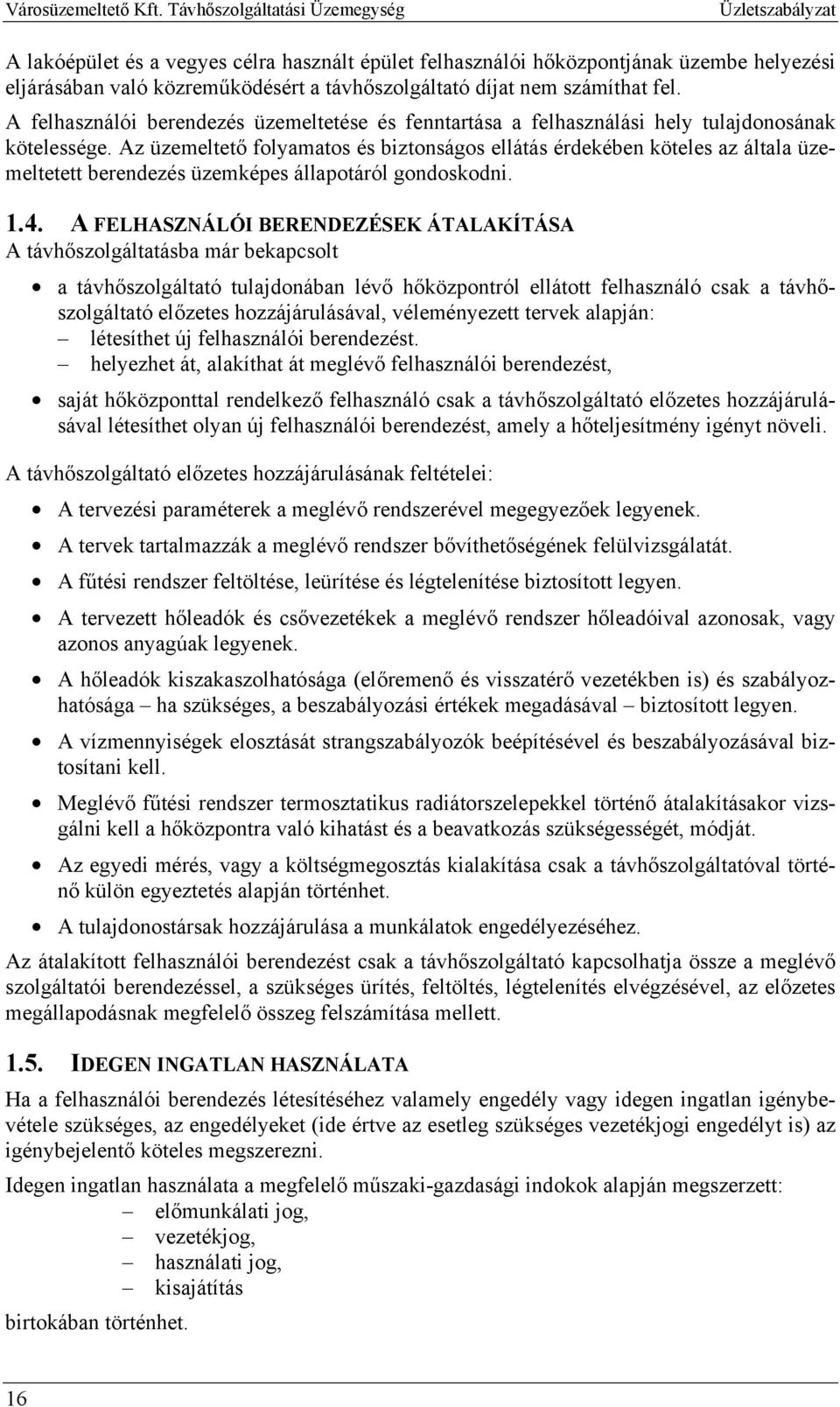 Az üzemeltető folyamatos és biztonságos ellátás érdekében köteles az általa üzemeltetett berendezés üzemképes állapotáról gondoskodni. 1.4.