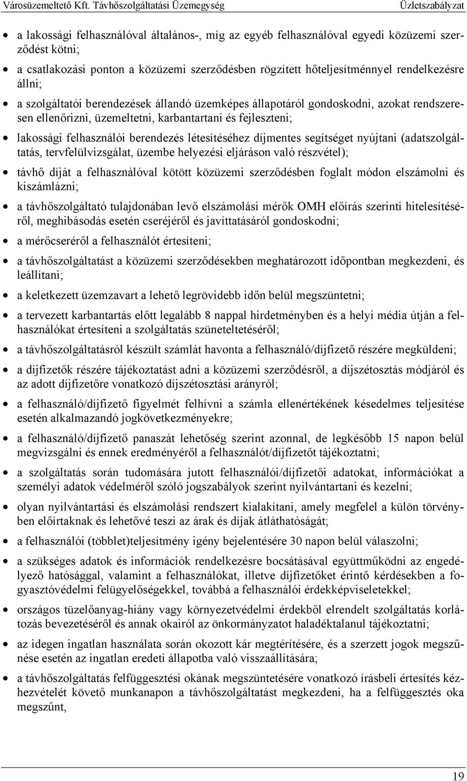 díjmentes segítséget nyújtani (adatszolgáltatás, tervfelülvizsgálat, üzembe helyezési eljáráson való részvétel); távhő díját a felhasználóval kötött közüzemi szerződésben foglalt módon elszámolni és