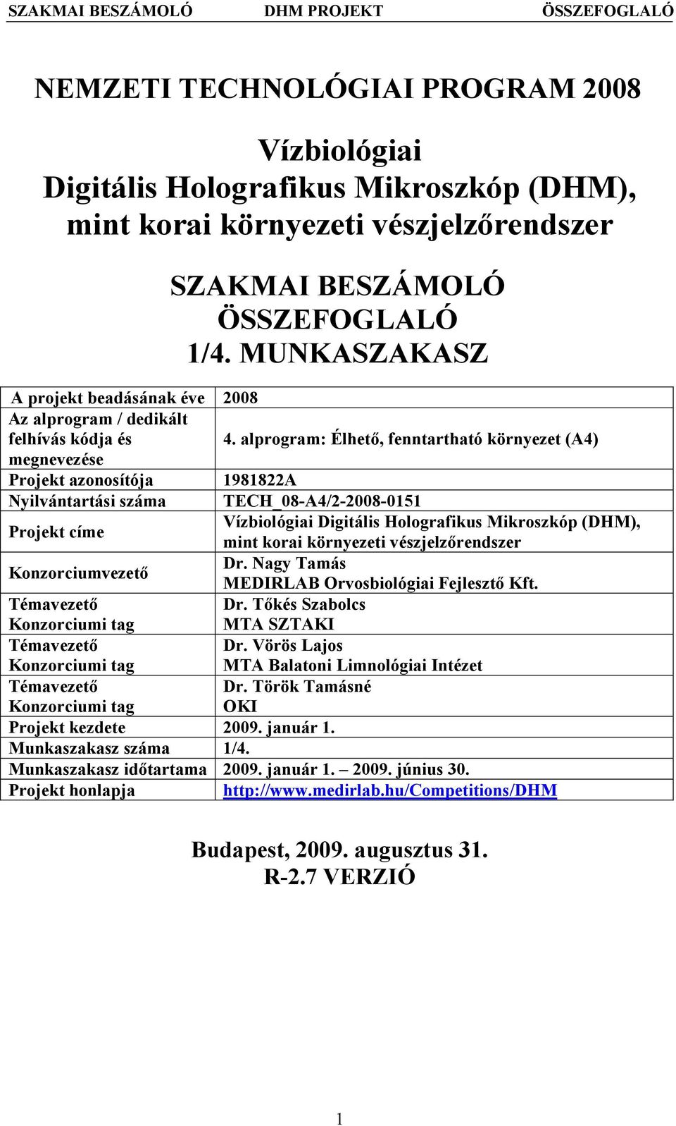 alprogram: Élhető, fenntartható környezet (A4) megnevezése Projekt azonosítója 1981822A yilvántartási száma TECH_08-A4/2-2008-0151 Projekt címe Vízbiológiai Digitális Holografikus Mikroszkóp (DHM),