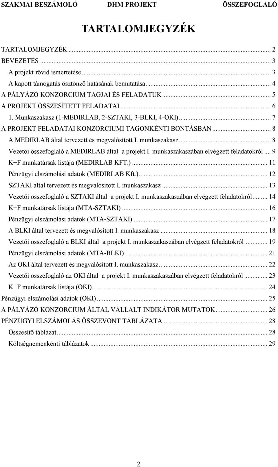 .. 8 A MEDIRLAB által tervezett és megvalósított I. munkaszakasz... 8 Vezetői összefoglaló a MEDIRLAB által a projekt I. munkaszakaszában elvégzett feladatokról.