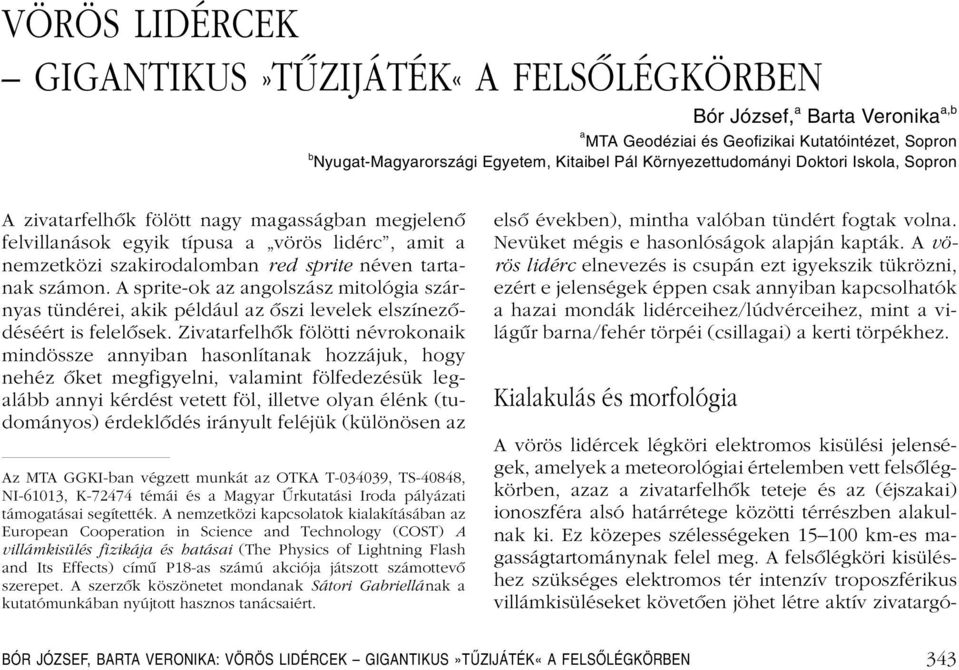 számon. A sprite-ok az angolszász mitológia szárnyas tündérei, akik például az ôszi levelek elszínezôdéséért is felelôsek.