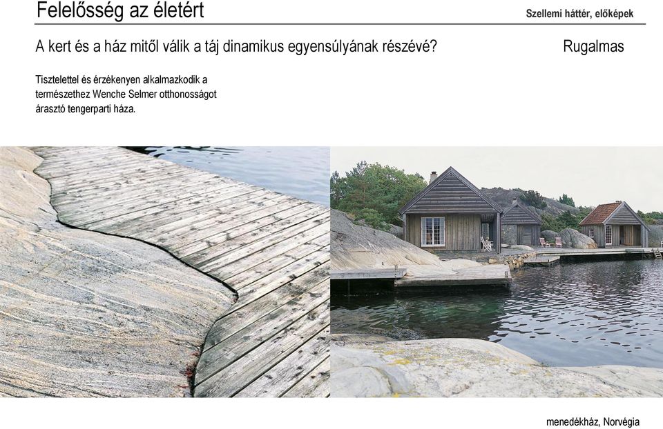 Rugalmas Tisztelettel és érzékenyen alkalmazkodik a
