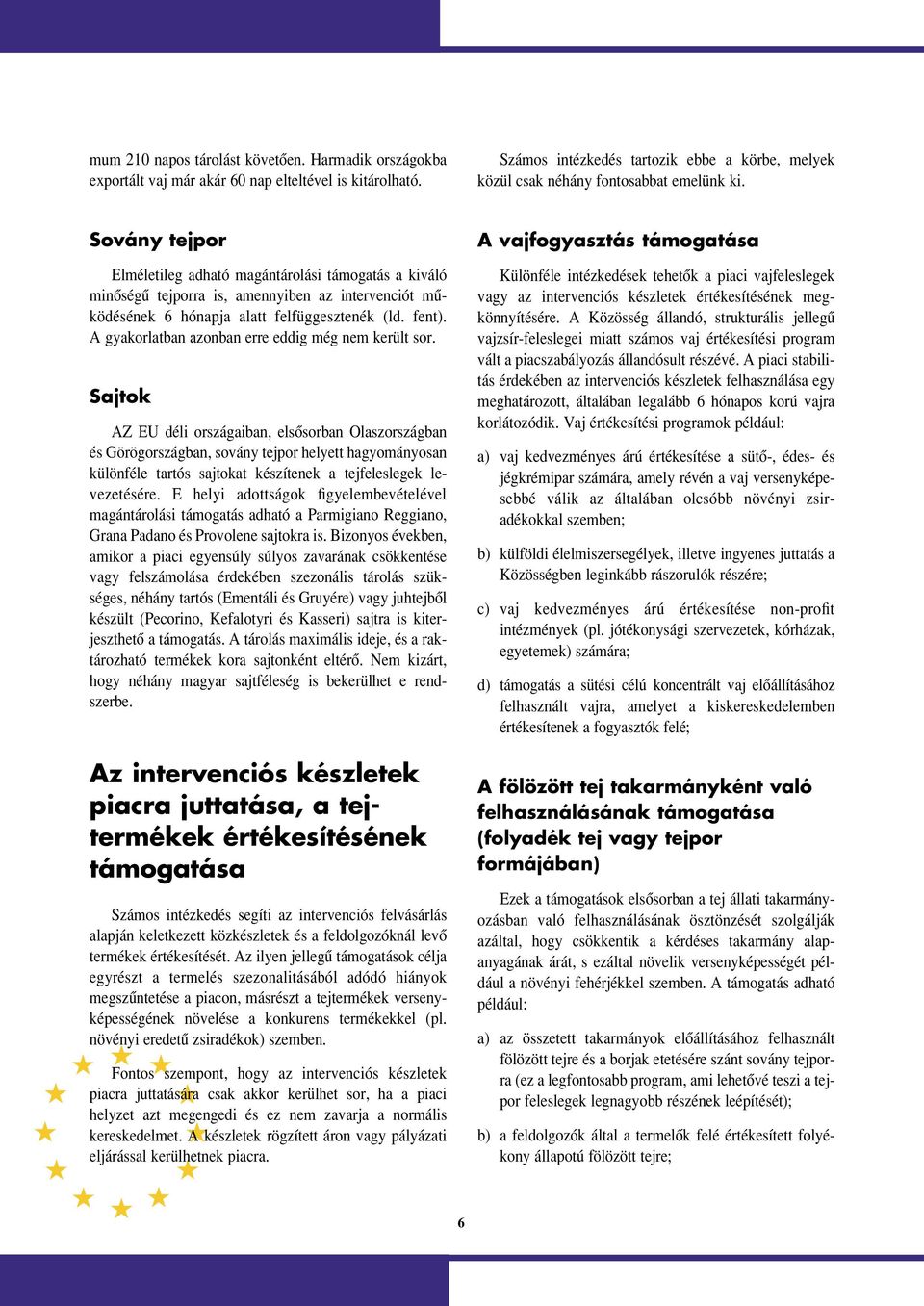 A gyakorlatban azonban erre eddig még nem került sor.