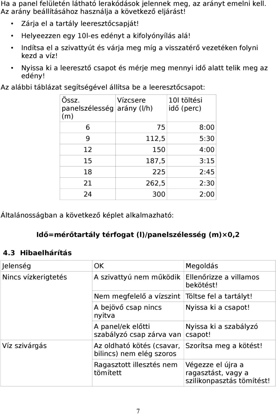 Nyissa ki a leeresztő csapot és mérje meg mennyi idő alatt telik meg az edény! Az alábbi táblázat segítségével állítsa be a leeresztőcsapot: Össz.