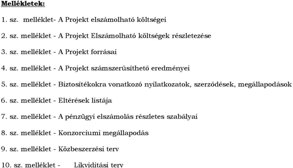 sz. melléklet - Eltérések listája 7. sz. melléklet - A pénzügyi elszámolás részletes szabályai 8. sz. melléklet - Konzorciumi megállapodás 9.