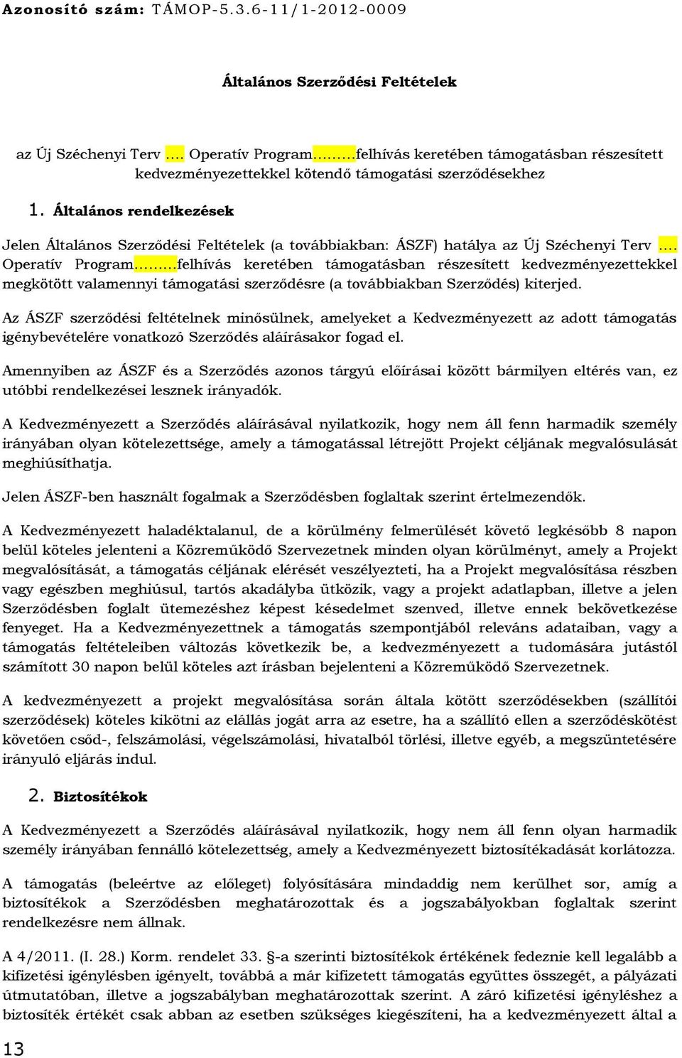 Általános rendelkezések Jelen Általános Szerződési Feltételek (a továbbiakban: ÁSZF) hatálya az Új Széchenyi Terv.