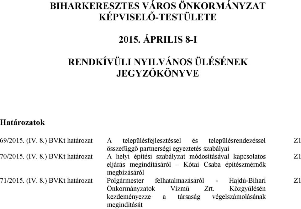 ) BVKt határozat A településfejlesztéssel és településrendezéssel összefüggő partnerségi egyeztetés szabályai 70/2015. (IV. 8.