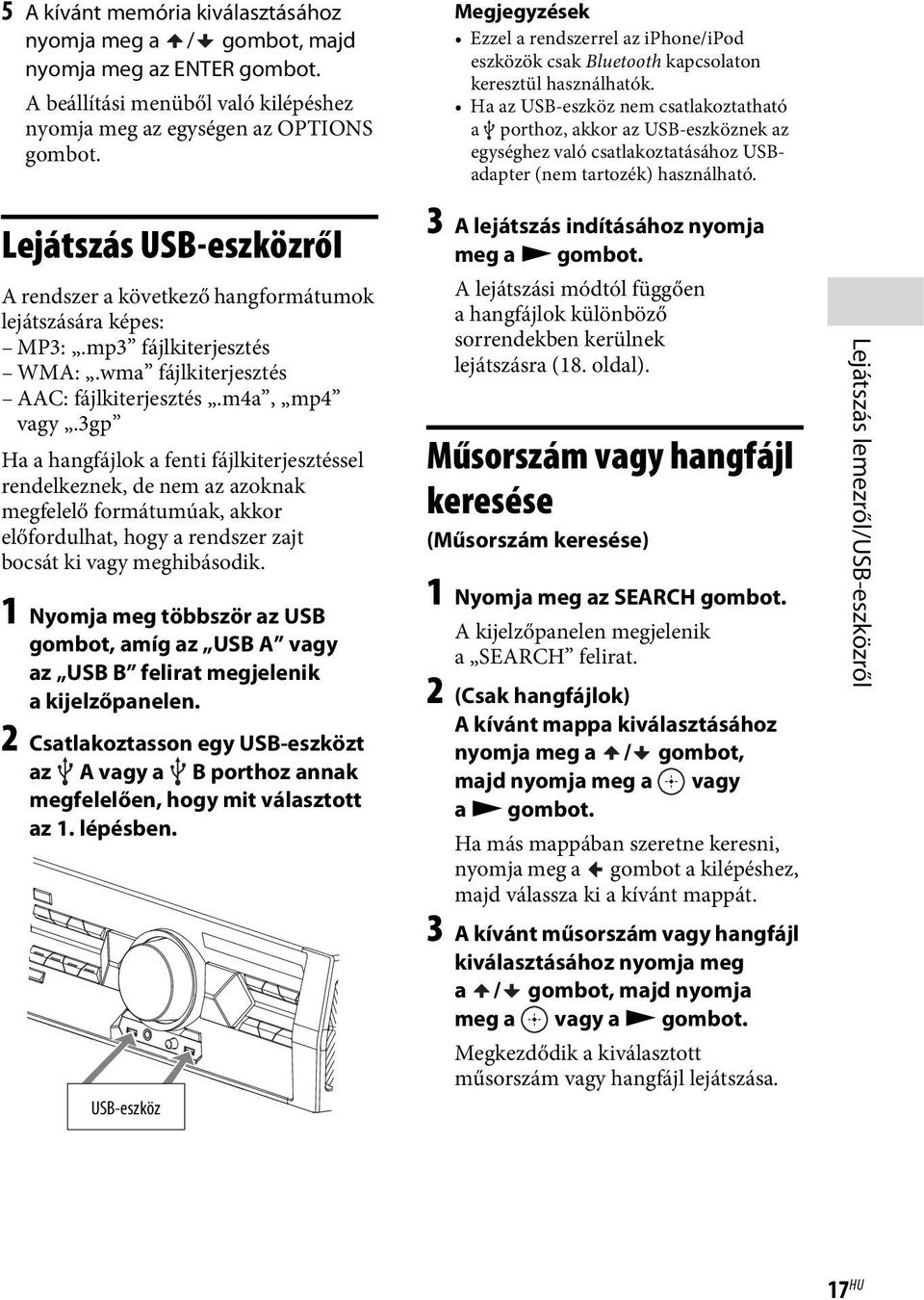 Ha az USB-eszköz nem csatlakoztatható a porthoz, akkor az USB-eszköznek az egységhez való csatlakoztatásához USBadapter (nem tartozék) használható.