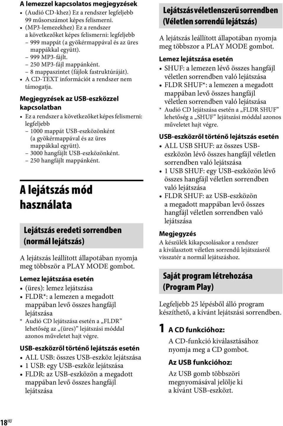 8 mappaszintet (fájlok fastruktúráját). A CD-TEXT információt a rendszer nem támogatja.