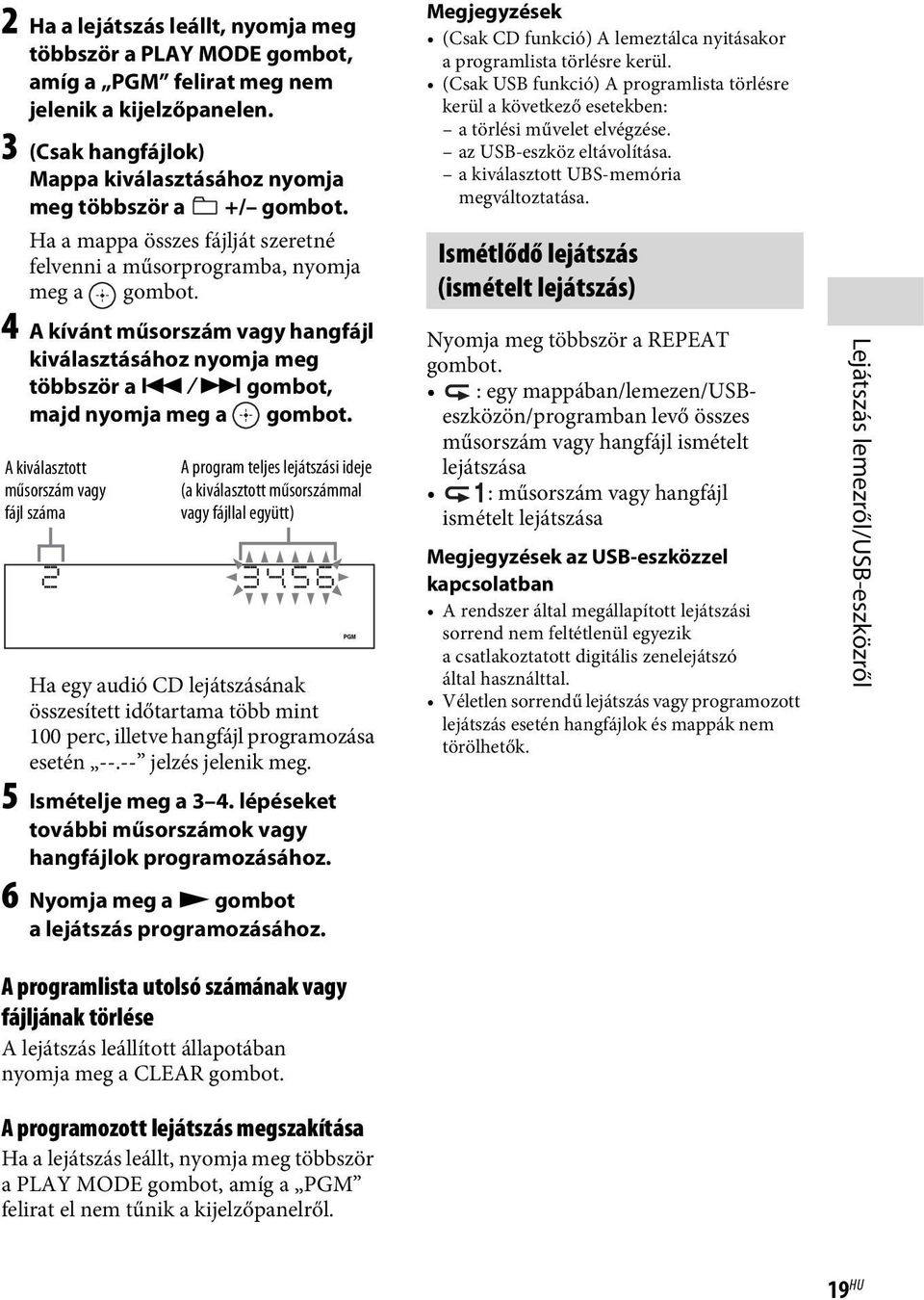 A kiválasztott műsorszám vagy fájl száma A program teljes lejátszási ideje (a kiválasztott műsorszámmal vagy fájllal együtt) Ha egy audió CD lejátszásának összesített időtartama több mint 100 perc,