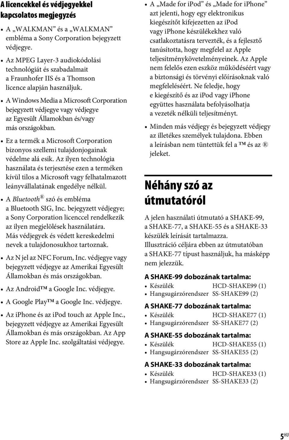 A Windows Media a Microsoft Corporation bejegyzett védjegye vagy védjegye az Egyesült Államokban és/vagy más országokban.