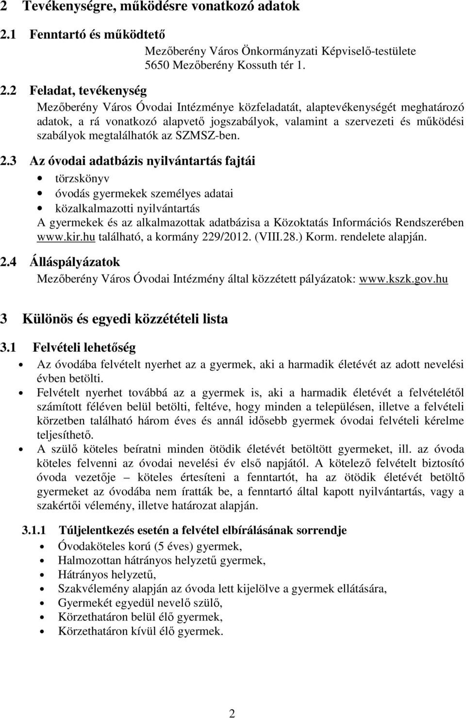 2 Feladat, tevékenység Mezıberény Város Óvodai Intézménye közfeladatát, alaptevékenységét meghatározó adatok, a rá vonatkozó alapvetı jogszabályok, valamint a szervezeti és mőködési szabályok