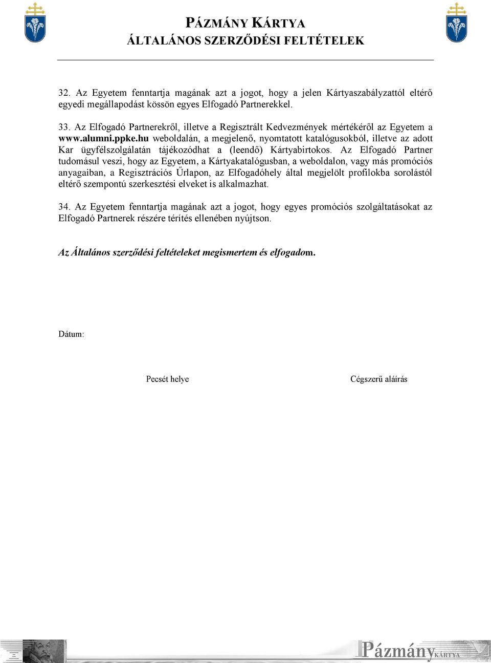 hu weboldalán, a megjelenő, nyomtatott katalógusokból, illetve az adott Kar ügyfélszolgálatán tájékozódhat a (leendő) Kártyabirtokos.