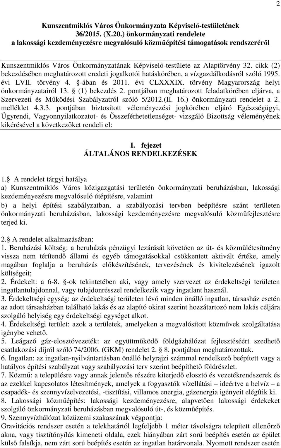 cikk (2) bekezdésében meghatározott eredeti jogalkotói hatáskörében, a vízgazdálkodásról szóló 1995. évi LVII. törvény 4. -ában és 2011. évi CLXXXIX. törvény Magyarország helyi önkormányzatairól 13.