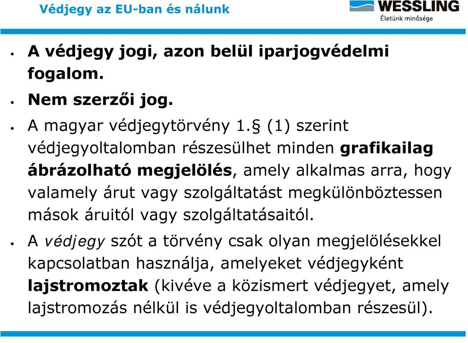 szolgáltatást megkülönböztessen mások áruitól vagy szolgáltatásaitól.