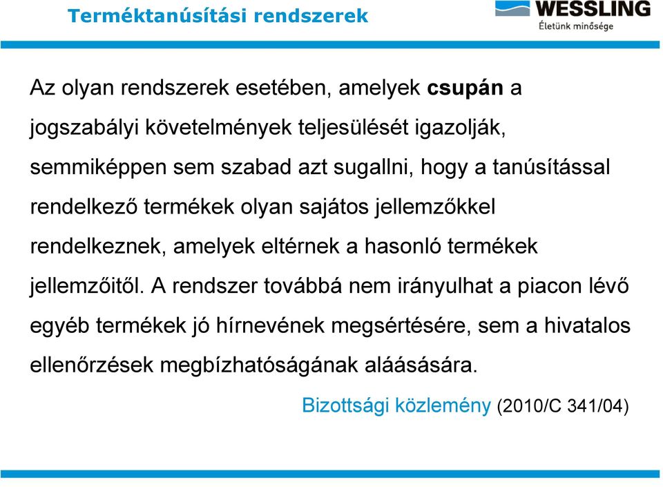 rendelkeznek, amelyek eltérnek a hasonló termékek jellemzőitől.