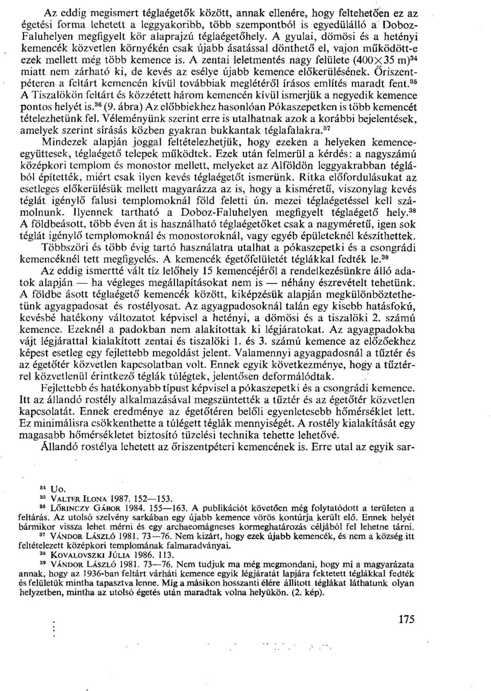 A zentai leletmentés nagy felülete (400x35 m) 34 miatt nem zárható ki, de kevés az esélye újabb kemence előkerülésének.