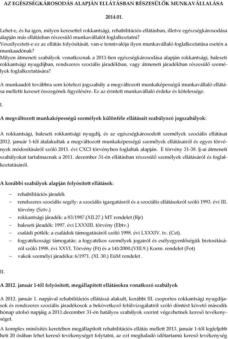 Veszélyezteti-e ez az ellátás folyósítását, van-e tennivalója ilyen munkavállaló foglalkoztatása esetén a munkaadónak?