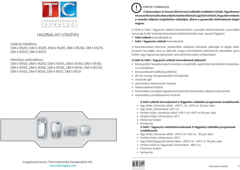 HASZNÁLATI UTASÍTÁS Sokkoló hűtőkhöz: DM-S-95203, DM-S-95205, DM-S-95205, DM-S-95206, DM-S-95210, DM-S-95220, DM-S-95221 Kétirányú sokkolókhoz: DM-S-95103, DM-S-95203, DM-S-95105, DM-S-95105,