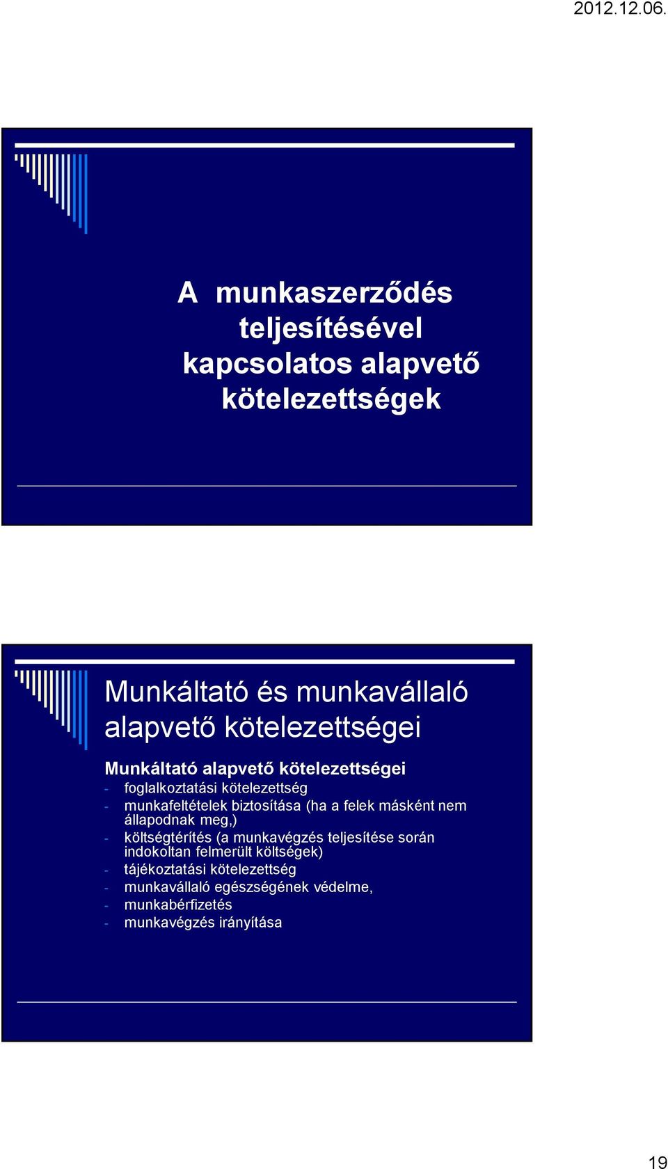 (ha a felek másként nem állapodnak meg,) - költségtérítés (a munkavégzés teljesítése során indokoltan felmerült