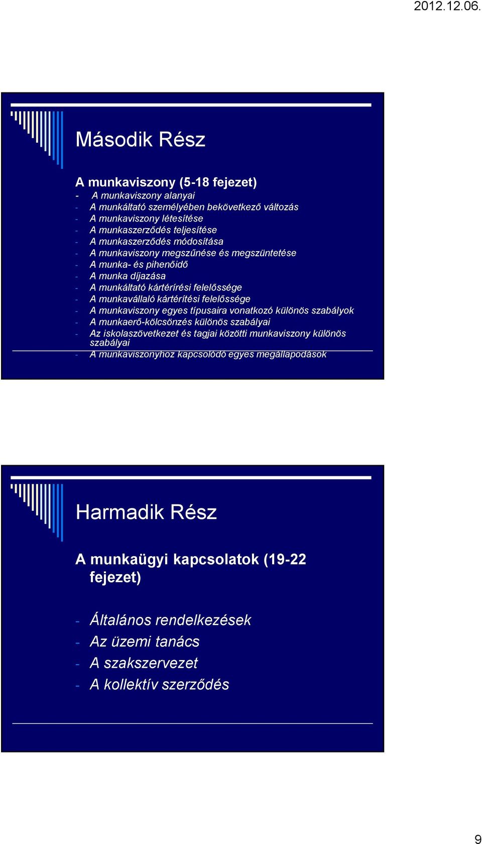 felelőssége - A munkaviszony egyes típusaira vonatkozó különös szabályok - A munkaerő-kölcsönzés különös szabályai - Az iskolaszövetkezet és tagjai közötti munkaviszony különös