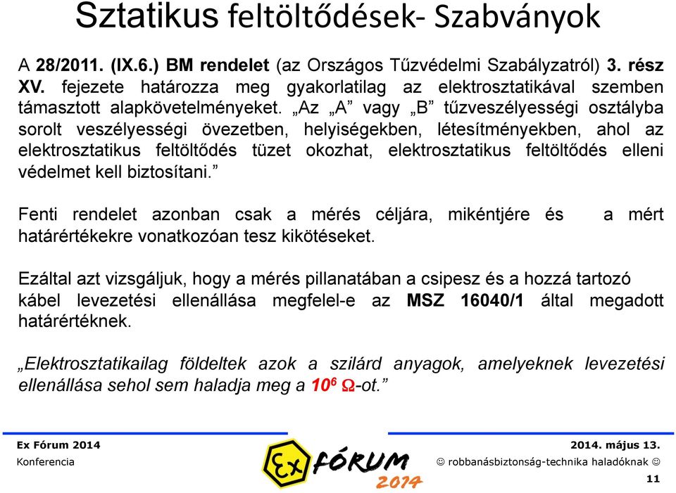 Az A vagy B tűzveszélyességi osztályba sorolt veszélyességi övezetben, helyiségekben, létesítményekben, ahol az elektrosztatikus feltöltődés tüzet okozhat, elektrosztatikus feltöltődés elleni