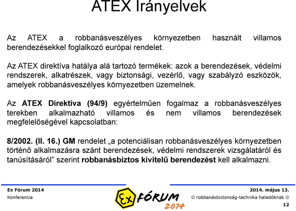 robbanásveszélyes környezetben üzemelnek.