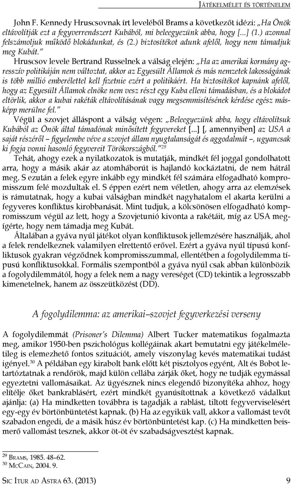 Hruscsov levele Bertrand Russelnek a válság elején: Ha az amerikai kormány agresszív politikáján nem változtat, akkor az Egyesült Államok és más nemzetek lakosságának is több millió emberélettel kell