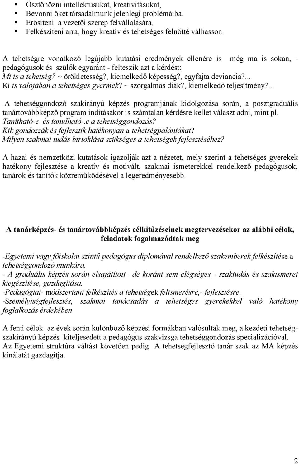 , kiemelkedő képesség?, egyfajta deviancia?... Ki is valójában a tehetséges gyermek? ~ szorgalmas diák?, kiemelkedő teljesítmény?