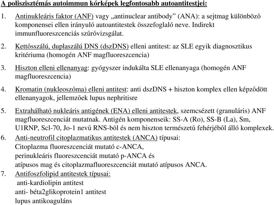 Kettısszálú, duplaszálú DNS (dszdns) elleni antitest: az SLE egyik diagnosztikus kritériuma (homogén ANF magfluoreszcencia) 3.