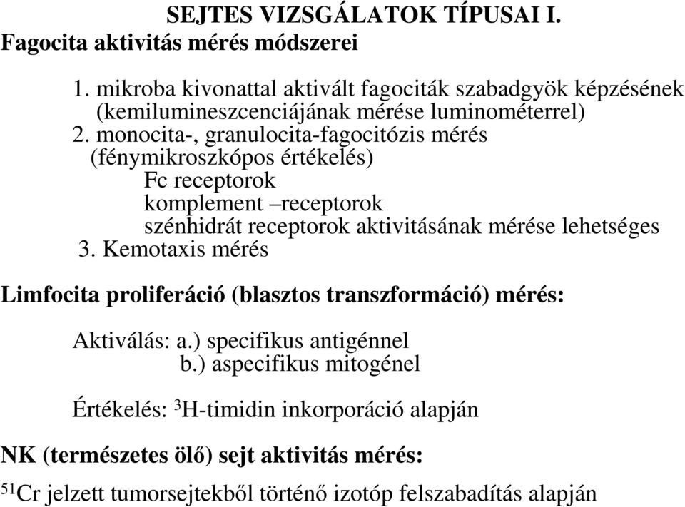 monocita-, granulocita-fagocitózis mérés (fénymikroszkópos értékelés) Fc receptorok komplement receptorok szénhidrát receptorok aktivitásának mérése