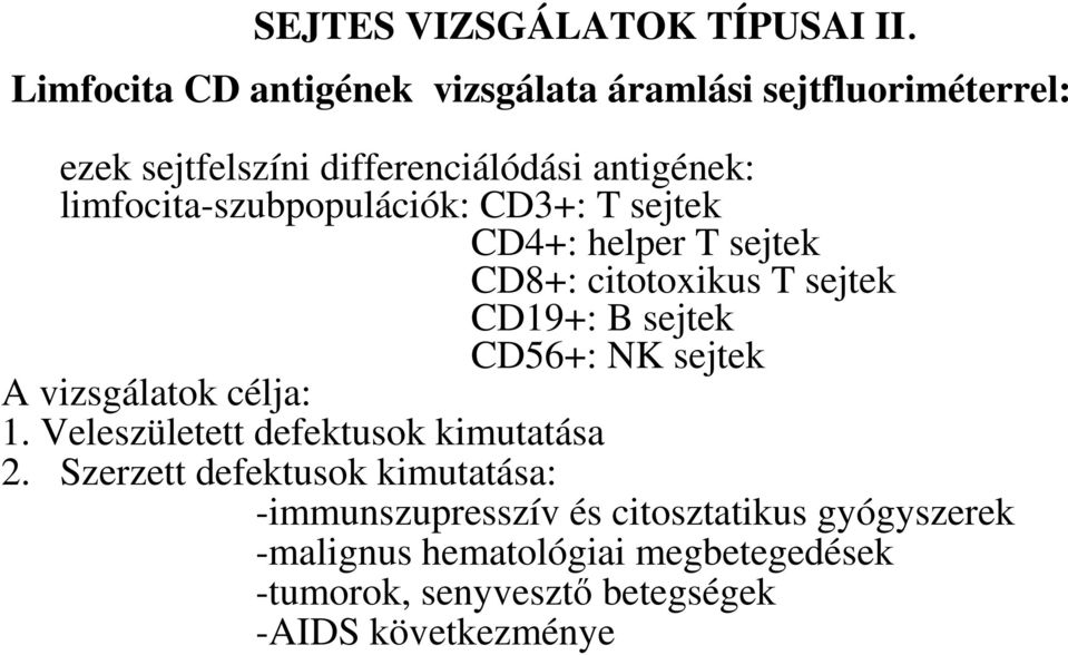 limfocita-szubpopulációk: CD3+: T sejtek CD4+: helper T sejtek CD8+: citotoxikus T sejtek CD19+: B sejtek CD56+: NK sejtek