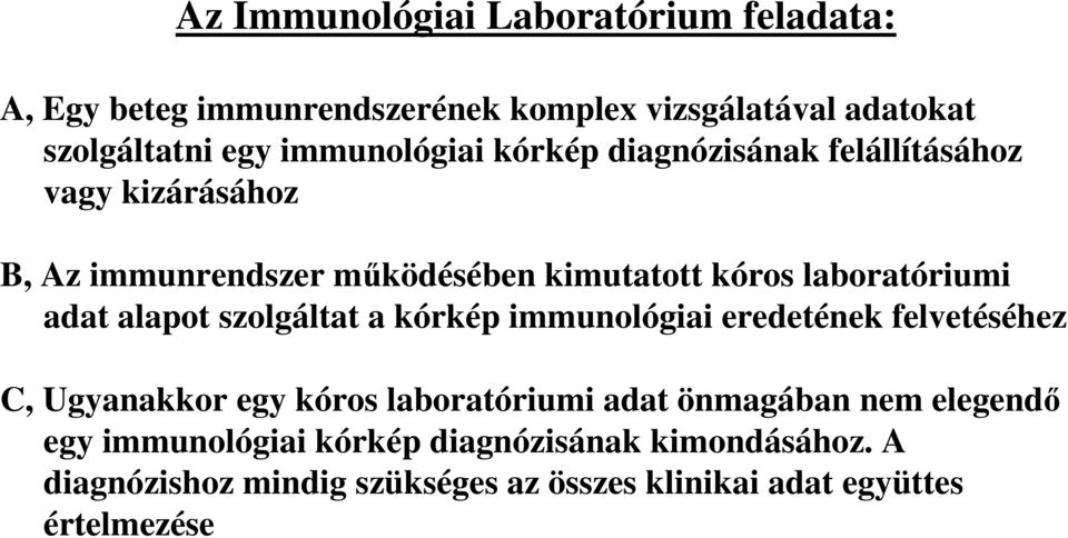 laboratóriumi adat alapot szolgáltat a kórkép immunológiai eredetének felvetéséhez C, Ugyanakkor egy kóros laboratóriumi adat